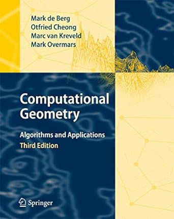 computational geometry algorithms and applications 1st edition mark de berg ,otfried cheong ,marc van kreveld