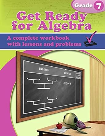 get ready for algebra a complete workbook with lessons and problems grade 7 1st edition maria miller