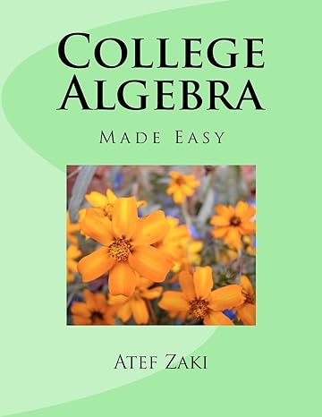college algebra made easy 1st edition mr atef a zaki 1470071452, 978-1470071455
