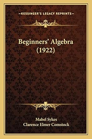 beginners algebra 1922 1st edition mabel sykes ,clarence elmer comstock 1165343940, 978-1165343942