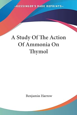 a study of the action of ammonia on thymol 1st edition benjamin harrow 0548483019, 978-0548483015