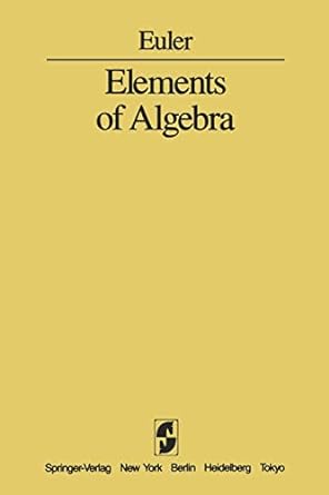 elements of algebra 1st edition l euler ,j hewlett ,c truesdell 146138513x, 978-1461385134