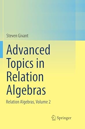 advanced topics in relation algebras relation algebras volume 2 1st edition steven givant 3319881361,