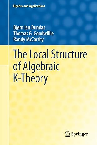 the local structure of algebraic k theory 1st edition bj rn ian dundas ,thomas g goodwillie ,randy mccarthy