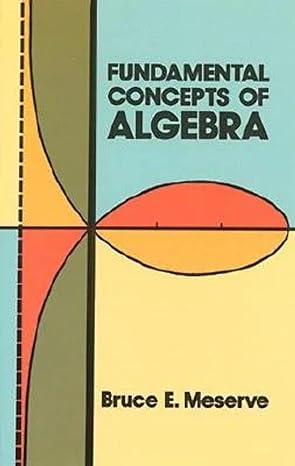 fundamental concepts of algebra 1st edition bruce e meserve 0486614700, 978-0486614700