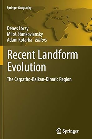 recent landform evolution the carpatho balkan dinaric region 1st edition denes loczy ,milo stankoviansky