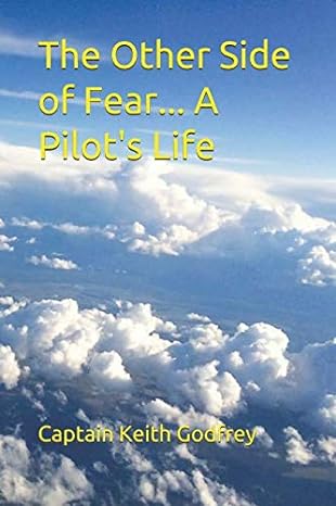 the other side of fear a pilots life 1st edition capt keith godfrey 1793373191, 978-1793373199