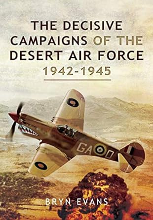 the decisive campaigns of the desert air force 1942 1945 1st edition bryn evans 1526781948, 978-1526781949