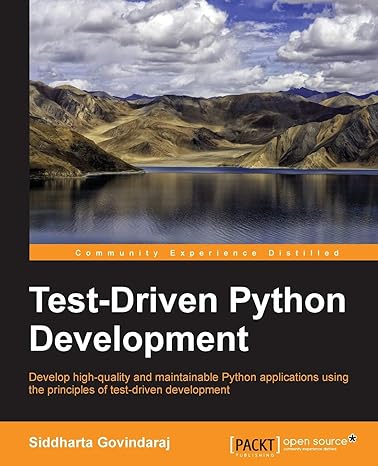 test driven python development develop high quality and maintainable python applications using the principles