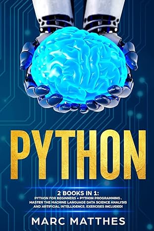 Python 2 Books In 1 Python For Beginners+Python Programming Master The Machine Language Data Science Analysis And Artificial Intelligence Exercises Included
