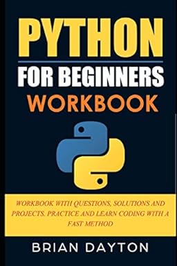 python for beginners workbook workbook with questions solutions and projects practice and learn coding with a