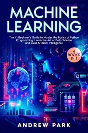 machine learning the #1 beginners guide to master the basics of python programming learn the art of data