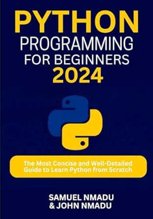 python programming for beginners the most concise and well detailed guide to learn python from scratch 1st