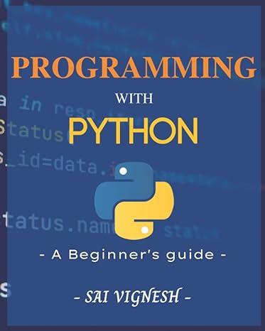 programming with python a beginners guide 1st edition sai vignesh naragoni 979-8360601845