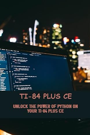 ti 84 plus ce unlock the power of python on your ti 84 plus ce 1st edition royal sochan 979-8389137738