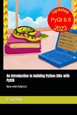 an introduction to building python guis with pyqt6 now with pyqt 6 5 1st edition paul hill 979-8392803972