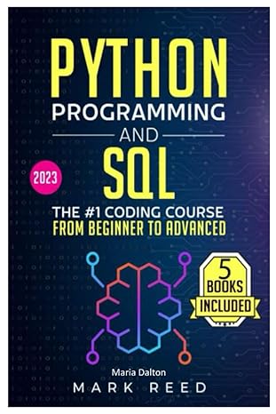 python programming and sql 2023 the #1 coding course from beginner to advanced 1st edition maria dalton
