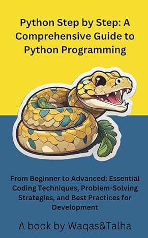 python step by step a comprehensive guide to python programming from beginner to advanced essential coding