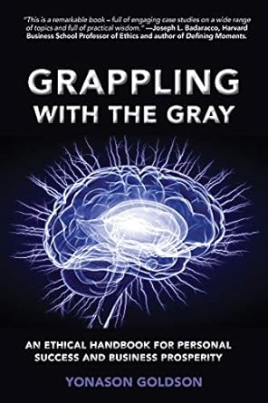 grappling with the gray an ethical handbook for personal success and business prosperity 1st edition yonason