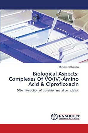 biological aspects complexes of vo amino acid and ciprofloxacin 1st edition mehul r chhasatia 6139843251,