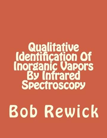 qualitative identification of inorganic vapors by infrared spectroscopy 1st edition bob rewick 1519677154,