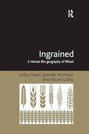ingrained a human bio geography of wheat 1st edition lesley head ,jennifer atchison 1138261661, 978-1138261662