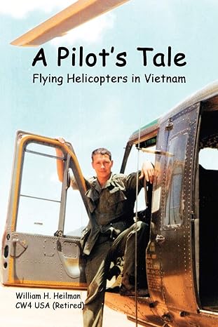 a pilots tale flying helicopters in vietnam null edition william heilman 1435711858, 978-1435711853