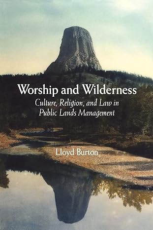 worship and wilderness culture religion and law in public lands management 1st edition lloyd burton