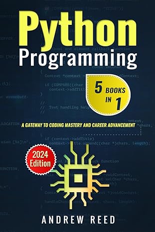 python programming 5 b ooks in 1 a gateway to coding mastery and career advancement 1st edition andrew reed