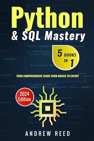 python and sql mastery 5 books in 1 your comprehensive guide from novice to expert 1st edition andrew reed