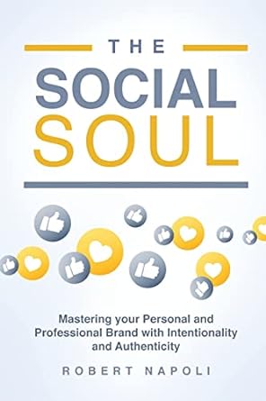 the social soul mastering your personal and professional brand with intentionality and authenticity 1st