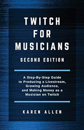 twitch for musicians a step by step guide to producing a livestream growing audience and making money as a
