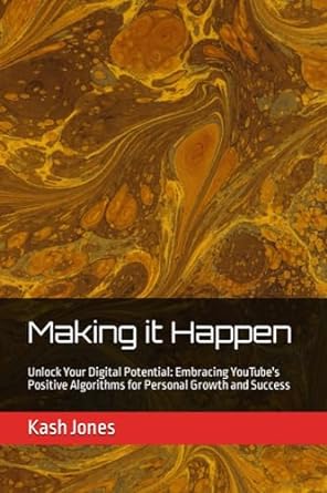 making it happen unlock your digital potential embracing youtubes positive algorithms for personal growth and