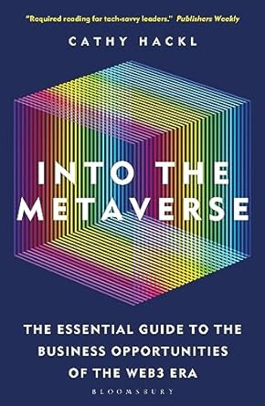 into the metaverse the essential guide to the business opportunities of the web3 era 1st edition cathy hackl