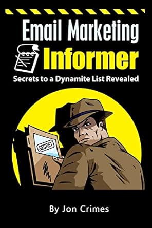email marketing informer secrets to a dynamite list revealed 1st edition jon crimes 1522714200, 978-1522714200