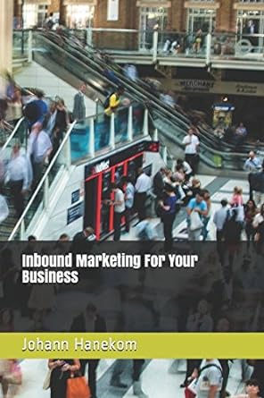 inbound marketing for your business 1st edition johann hanekom 1980607737, 978-1980607731