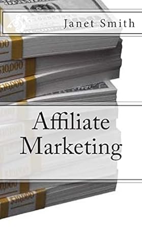 affiliate marketing 1st edition janet smith 1505560772, 978-1505560770