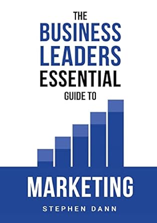 the business leaders essential guide to marketing 1st edition stephen dann 1739979834, 978-1739979836