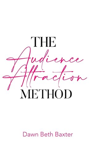 the audience attraction method 1st edition dawn beth baxter 979-8851036927