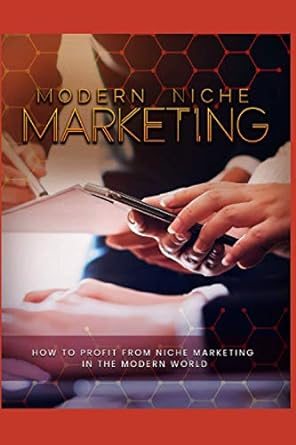 modern niche marketing how to profit from niche marketing in the modern world 1st edition phdn limited