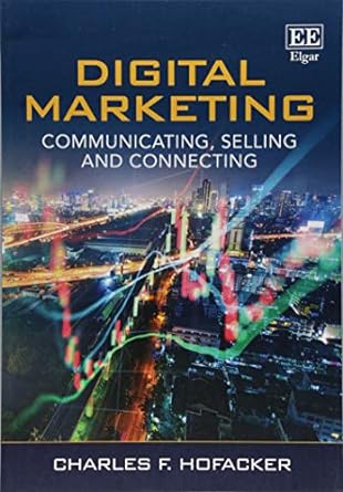 digital marketing communicating selling and connecting 1st edition charles f hofacker 1788115368,