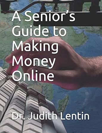 a senior s guide to making money online 1st edition dr judith lentin 1091086087, 978-1091086081
