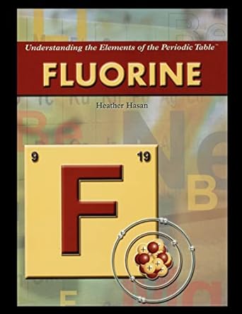 understanding the elements of the periodic table fluorine 1st edition heather hasan 1435837827, 978-1435837829