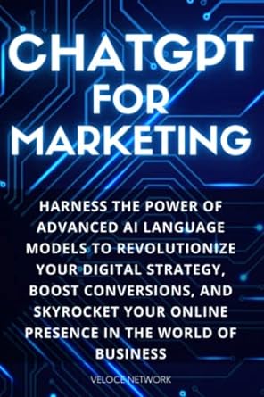 chatgpt for marketing harness the power of advanced ai language models to revolutionize your digital strategy