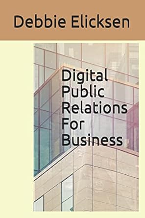digital public relations for business 1st edition debbie elicksen 1988413060, 978-1988413068