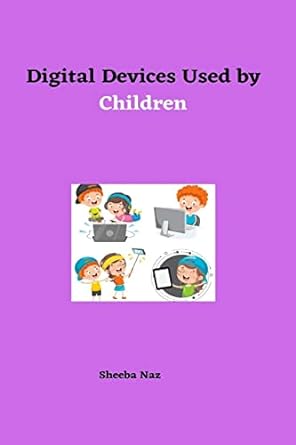 digital devices used by children 1st edition sheeba naz 1805456652, 978-1805456650