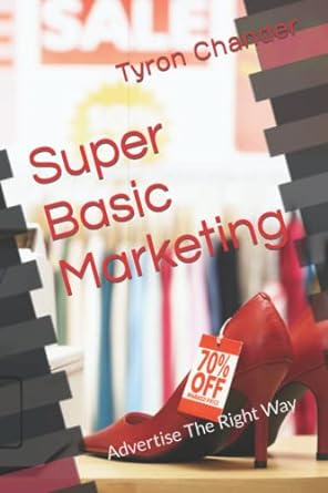 super basic marketing advertise the right way 1st edition tyron chander 979-8408412013