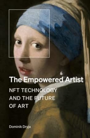 the empowered artist nft technology and the future of art 1st edition dominik dryja 979-8511645384