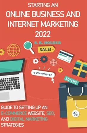 starting an online business and internet marketing 2022 guide to setting up an e commerce website seo and