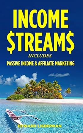 income streams includes passive income and affiliate marketing 1st edition edward lieberman 172645861x,